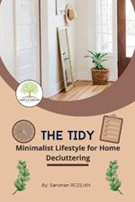 The Tidy: Minimalist Lifestyle for Home Decluttering: Declutter Space, Declutter Mind, A Comprehensive Guide to Minimalist, Simplify, Clutter-free Living for Balanced Life, Well-being life