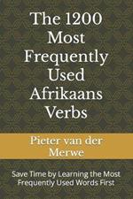 The 1200 Most Frequently Used Afrikaans Verbs: Save Time by Learning the Most Frequently Used Words First