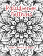 Kaleidoscope Patterns Adult Coloring Book Grayscale Images By TaylorStonelyArt: Volume I