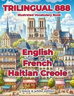 Trilingual 888 English French Haitian Creole Illustrated Vocabulary Book: Help your child master new words effortlessly