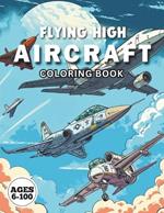 Flying High AIRCRAFT Coloring Book: Adventures in the Sky: Fighters, Space Shuttles, Planes, and Helicopters