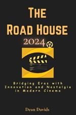 The Road House 2024: Bridging Eras with Innovation and Nostalgia in Modern Cinema