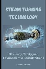 Steam Turbine Technology: Efficiency, Safety, and Environmental Considerations