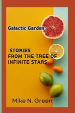 Galactic Garden: Stories from the Tree of Infinite Stars: Stories from the Tree of Infinite Stars