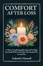 Comfort After Loss: 21 Days Comforting Devotional To Help You Deal With Grief After The Death Of a Loved One