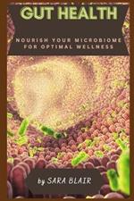 Gut Health: Nourish Your Microbiome for Optimal Wellness