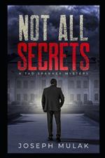 Not All Secrets: A Tad Spanner Mystery