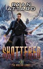 Shattered - The Warlock Legacy Book 9: An Urban Fantasy Adventure Action Thriller