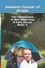 The Germanians A New Beginning A Dark Secret Book: 5
