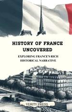 History of France Uncovered: Exploring France's Rich Historical Narrative