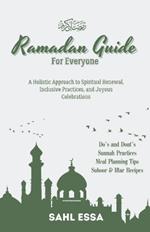 RAMADAN GUIDE For Everyone: A Holistic Approach to Spiritual Renewal, Inclusive Practices, and Joyous Celebrations