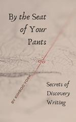 By the Seat of Your Pants: Secrets of Discovery Writing