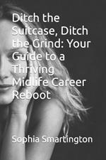 Ditch the Suitcase, Ditch the Grind: Your Guide to a Thriving Midlife Career Reboot