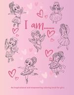I Am.....: An inspirational and empowering coloring book for girls
