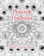 Peacock Feathers Adult Coloring Book Grayscale Images By TaylorStonelyArt: Volume I