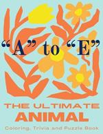 The Ultimate Animal Coloring, Trivia and Puzzle Book: 