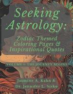 Seeking Astrology: Zodiac Themed Coloring Pages & Inspirational Quotes: VOLUME 1: The Journey Begins