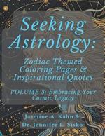 Seeking Astrology: Zodiac Themed Coloring Pages & Inspirational Quotes: VOLUME 3: Embracing Your Cosmic Legacy
