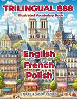 Trilingual 888 English French Polish Illustrated Vocabulary Book: Help your child master new words effortlessly