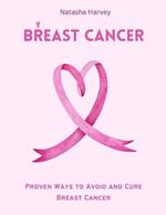 Breast Cancer: Proven Ways to Avoid and Cure Breast Cancer