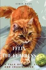 Felix the Fearless: A Tale of Paws, Claws and Imagination