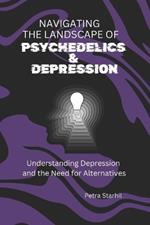 Navigating the Landscape of Psychedelics and Depression: Understanding Depression and the Need for Alternatives