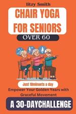 Chair Yoga for Seniors Over 60: How To Empower Your Golden Years With Graceful Movement