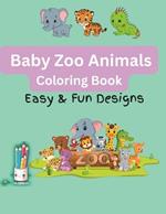 Baby Zoo Animals Coloring Book: Easy and Fun Designs