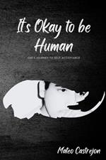 It's Okay to be Human: Ones Journey to Self-Acceptance