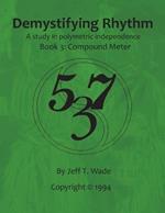 Demystifying Rhythm Book 3: Compound Meter: A Study in Polymetric Independence