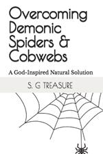 Overcoming Demonic Spiders & Cobwebs: A God-Inspired Natural Solution