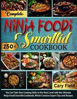 Complete Ninja Foodi Smartlid Cookbook: You Can Take Your Cooking Skills to the Next Level with the Ultimate Ninja Foodi Smartlid Cookbook, Which Contains Expert Tips and Recipes