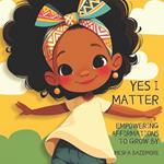 Yes I Matter!: Empowering affirmations to grow by