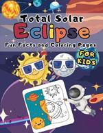 Coloring Book For Kids Solar Eclipse Of 2024: Learn More About The Extraordinary View Of The Solar System On April 8, 2024