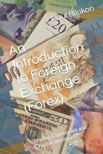 An Introduction to Foreign Exchange (Forex): Trading Currencies and Cryptocurrencies
