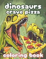 Dinosaurs Crave Pizza: A Dinos Crave Pizza Delicious Adventure