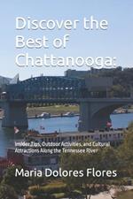 Discover the Best of Chattanooga: Insider Tips, Outdoor Activities, and Cultural Attractions Along the Tennessee River