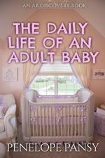 The Daily Life Of An Adult baby: An ABDL/Sissybaby/FemDom Novel