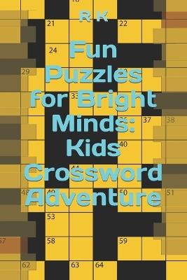 Fun Puzzles for Bright Minds: Kids Crossword Adventure - R K - cover