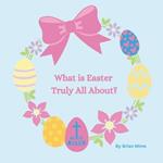 What is Easter Truly All About?