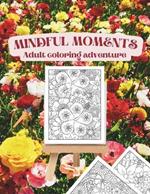 Mindful moments adult coloring adventure: Escape in every shade with captivating illustrations on paperback 8.5x11