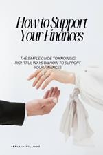 How to Support Your Finances: The Simple Guide to Knowing Rightful Ways On How to Support Your Finances