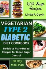 Vegetarian Type 2 Diabetic Diet Cookbook: Delicious Plant-Based Recipes for Blood Sugar Control