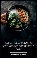Vegetarian Diabetic Cookbooks for Weight Loss: Flavorful Vegetarian Meals for Diabetes & Weight Management