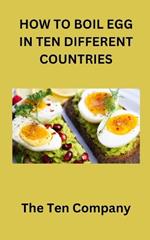 How to Boil Egg in Ten Different Countries