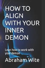 How to Align with Your Inner Demon: Lean how to work with your demon