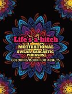 Life's a Bitch, Motivational, Swear, Sarcastic Phrases: Mandala, Coloring book for Adults, Paperback, 8.5 inches X 11 inches