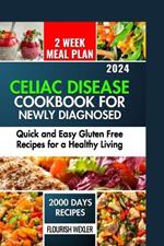 Celiac Disease Cookbook for Newly Diagnosed: Quick and Easy Gluten Free Recipes for a Healthy Living