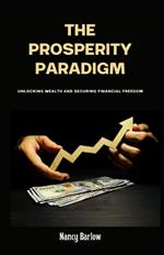 The Prosperity Paradigm: Unlocking Wealth and Securing Financial Freedom