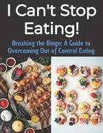 Breaking the Binge: A Guide to Overcoming Out of Control Eating